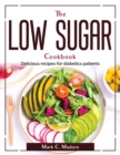 The Low Sugar Cookbook : Delicious recipes for diabetics patients - Book