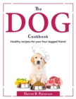 The Dog Cookbook : Healthy recipes for your four-legged friend - Book