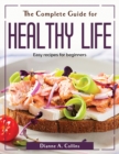The Complete Guide for Healthy Life : Easy recipes for beginners - Book