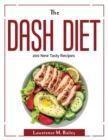 The Dash Diet : 200 New Tasty Recipes - Book