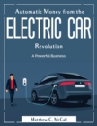 Automatic Money from the Electric Car Revolution : A Powerful Business - Book