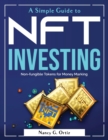 A Simple Guide to NFT Investing : Non-fungible Tokens for Money Marking - Book