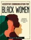 Assertive Communication for Black Women : Emotional Intelligence, Exercises and More - Book