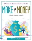 Discover Business Models to Make More Money : For Gain Financial Freedom - Book