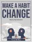 Make a habit change : Step-by-step instructions - Book