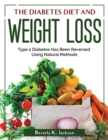 The Diabetes Diet and Weight Loss : Type 2 Diabetes Has Been Reversed Using Natural Methods - Book