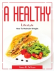 A Healthy Lifestyle : How To Maintain Weight - Book