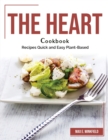 The Heart Cookbook : Recipes Quick and Easy Plant-Based - Book