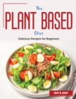 The Plant Based Diet : Delicious Recipes for Beginners - Book