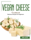 Vegan Cheese Cookbook : Delicious Recipes for beginners - Book