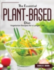 The Essential Plant-Based Diet : Vegetarian Recipes for a Longer Life - Book