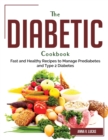 The Diabetic Cookbook : Fast and Healthy Recipes to Manage Prediabetes and Type 2 Diabetes - Book