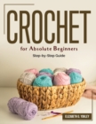 Crochet for Absolute Beginners : Step-by-Step Guide - Book
