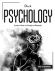 Dark Psychology : Learn How to Analyze People - Book
