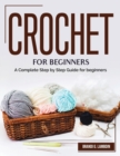 Crochet for Beginners : A Complete Step by Step Guide for beginners - Book
