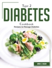 Type 2 diabetes cookbook : Recipes to Manage Diabetes - Book