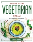 Soups with Vegetarian Cream : Gluten-Free Cookbook - Book