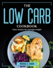 The Low Carb Cookbook : Easy recipes for manage weight - Book