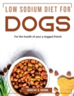 Low Sodium Diet for Dogs : For the health of your 4-legged friend - Book