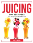 Juicing for Beginners : Easy Recipes for a Healthier Life - Book