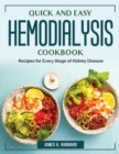 Quick and Easy Hemodialysis Cookbook : Recipes for Every Stage of Kidney Disease - Book