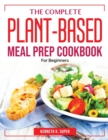 The Complete Plant-Based Meal Prep Cookbook : For Beginners - Book