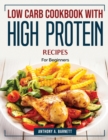 Low carb cookbook with high protein recipes : For Beginners - Book