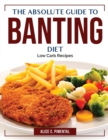The Absolute Guide To Banting Diet : Low Carb Recipes - Book