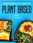 The Complete Guide to Plant Based Diet : For Weight loss - Book