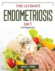 The Ultimate Endometriosis Diet : For Beginners - Book