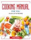 Cooking Manual for You : Plus a Lot of Recipes - Book
