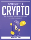 Nation of the Crypto : The Twentieth-Century Trojan Horse and Cryptocurrency - Book