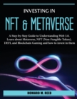 Investing in Nft and Metaverse : A Step-by-Step Guide to Understanding Web 3.0. Learn about Metaverse, NFT (Non-Fungible Token), DEFI, and Blockchain Gaming and how to invest in them - Book