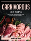 Carnivorous Diet Recipes : How To Stay Away From Sugar And Carbs During The Holidays - Book
