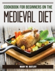Cookbook for Beginners on the Medieval Diet - Book