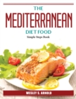 The Mediterranean Diet Food : Simple Steps Book - Book