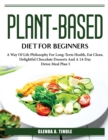 Plant-Based Diet For Beginners : A Way Of Life Philosophy For Long-Term Health - Book