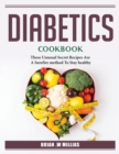 Diabetics_ Cookbook : These Unusual Secret Recipes Are A Surefire method To Stay healthy_ - Book