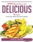 100M Quick Easy and Delicious Recipes : For Everyday Mediterranean Diet Cookbook - Book