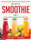 Healthy Smoothie Diet : Become A Healthy Smoothie Expert In A Short Time - Book