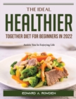 The Ideal Healthier Together Diet for Beginners in 2022 : Assists You In Enjoying Life - Book