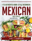 175 Authentic Home-Style Beginners Mexican Recipes : 2022 Edition - Book