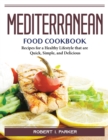 Mediterranean Food Cookbook : Recipes for a Healthy Lifestyle that are Quick, Simple, and Delicious - Book