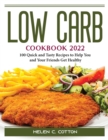 Low Carb Cookbook 2022 : 100 Quick and Tasty Recipes to Help You and Your Friends Get Healthy - Book