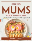 2022 New Mums Guide to Effective : A Healthy Guide to Starting your Baby on Solid foods - Book