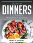 2022 New Dinners Cookbook : 100+ Simple Every-day Dinners Recipes - Book