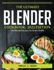 The Ultimate Blender Cookbook- 2022 Edition : 100 Blended Recipes for Better Health - Book