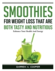 Smoothies for Weight Loss that are both tasty and nutritious : Enhance Your Health And Energy - Book