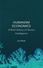 Humanism Economics : A Brief History of Human Intelligence - Book