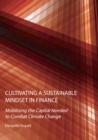 Cultivating a Sustainable Mindset in Finance : Mobilising the Capital Needed to Combat Climate Change - eBook